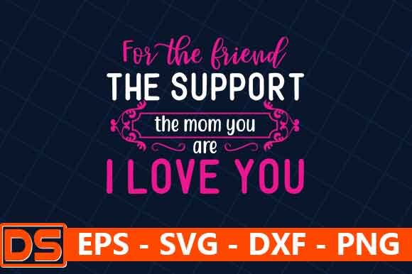 For the Friend, the Support, the Mom You