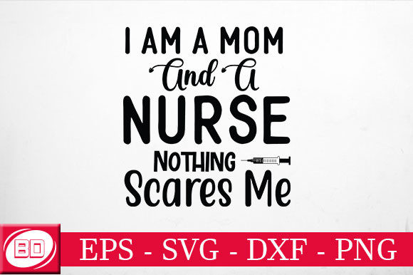I Am a Mom and a Nurse Nothing Scares Me