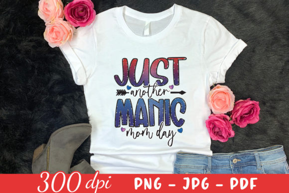 Just Another Manic Mom Day Sublimation