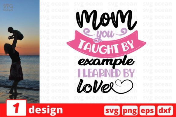 Mom You Taught by Example I Learned by